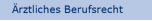 Ärztliches Berufsrecht